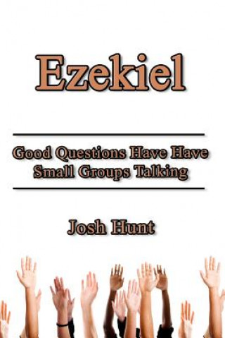 Książka Ezekiel: Good Questions Have Small Groups Talking Josh Hunt