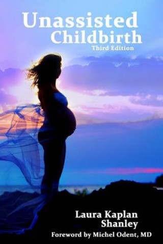 Книга Unassisted Childbirth Laura Kaplan Shanley