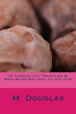 Kniha 35 Chocolate Truffles & Bon-Bons Recipes to Die For M Douglas