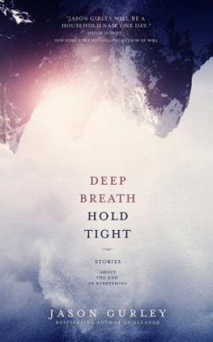Kniha Deep Breath Hold Tight: Stories About the End of Everything Jason Gurley