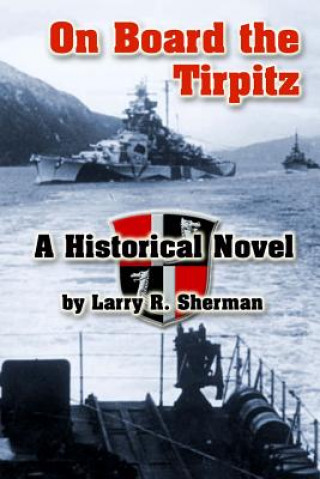 Carte On Board the Tirpitz: A Historical Novel Larry R Sherman