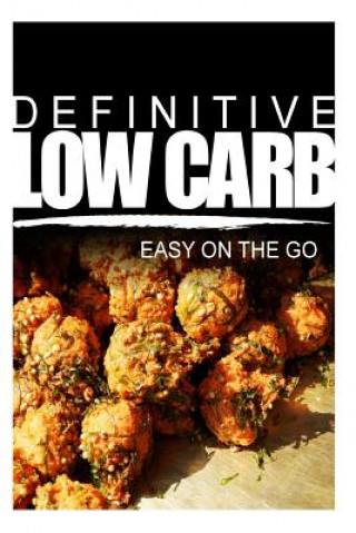 Buch Definitive Low Carb - Easy On The Go: Ultimate low carb cookbook for a low carb diet and low carb lifestyle. Sugar free, wheat-free and natural Definitive Low Carb