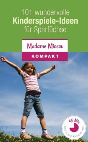Könyv 101 wundervolle Kinderspiele-Ideen für Sparfüchse - Nie mehr Langeweile mit den Kindern (von 4-12 Jahren) Madame Missou