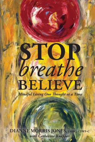 Carte Stop Breathe Believe: Mindful Living One Thought at a Time Dianne Morris Jones
