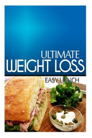 Książka Ultimate Weight Loss - Easy Lunch: Ultimate Weight Loss Cookbook Ultimate Weight Loss