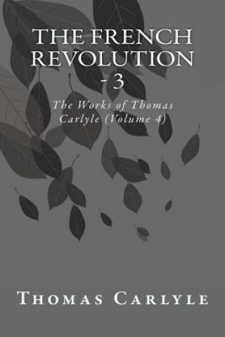 Libro The French Revolution - 3: The Works of Thomas Carlyle (Volume 4) Thomas Carlyle