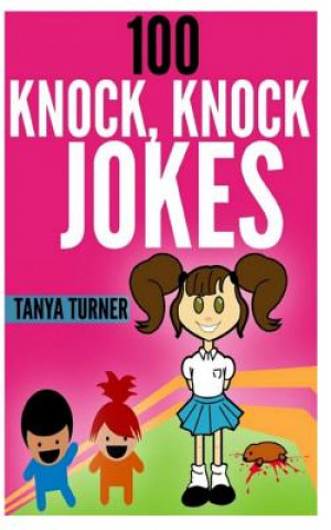 Kniha 100 Knock, Knock Jokes: Knock Knock Jokes for Kids Tanya Turner