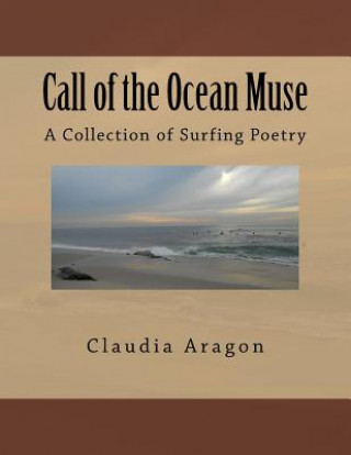 Carte Call of the Ocean Muse: A Collection of Surfing Poetry Claudia Aragon