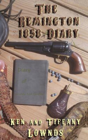 Knjiga The Remington 1858 Diary Ken Lownds