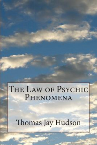 Книга The Law of Psychic Phenomena Thomas Jay Hudson