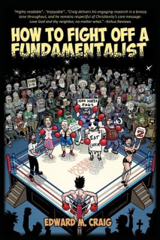 Kniha How To Fight Off a Fundamentalist: A Tactical Guide To Calling Out Christian Arrogance, Ignorance, and Hypocrisy Edward M Craig