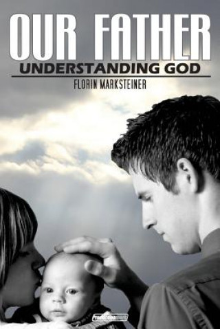 Книга Our Father: Understanding God MR Florin Marksteiner