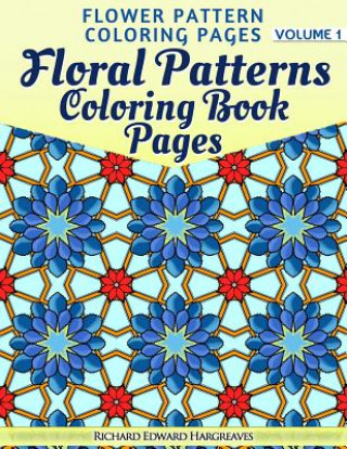 Buch Floral Patterns Coloring Book Pages - Flower Pattern Coloring Pages - Volume 1 Richard Edward Hargreaves