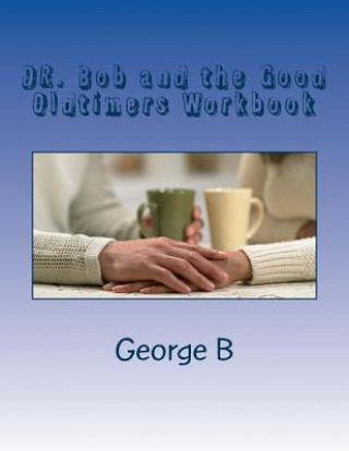 Könyv DR. Bob and the Good Oldtimers Workbook George B