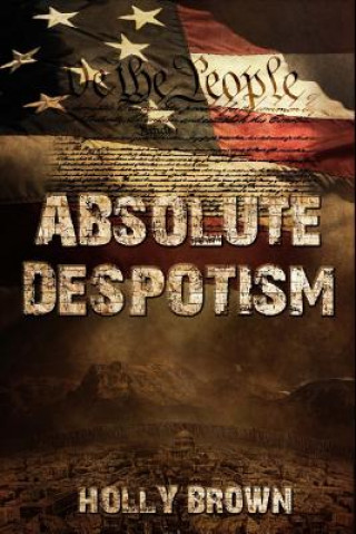 Könyv Absolute Despotism Holly Brown