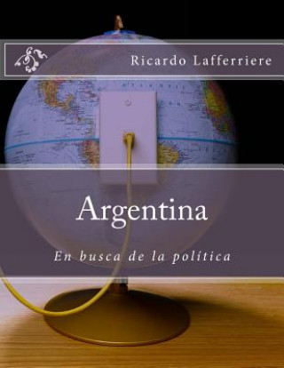 Książka Argentina: : En busca de la política Ricardo Lafferriere