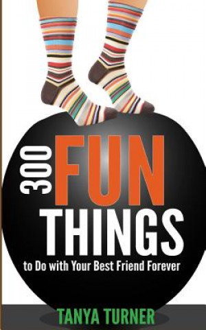 Kniha 300 Fun Things to Do with Your Best Friend Forever (BFF) Tanya Turner