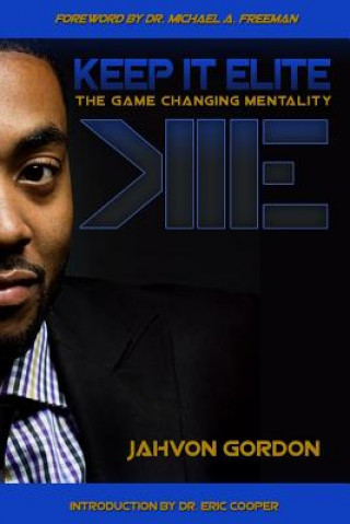 Kniha Keep It Elite: The Game Changing Mentality MR Jahvon J Gordon