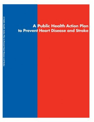 Książka A Public Health Action Plan to Prevent Heart Disease and Stroke Staff at Congressional Research Service