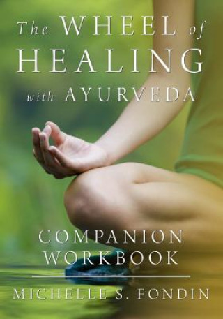 Książka The Wheel of Healing with Ayurveda Companion Workbook Michelle S Fondin