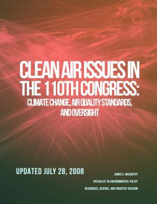 Könyv CRS Report for Congress: Clean Air Issues in the 110th Congress: Climate Change, Air Quality Standards, and Oversight James E McCarthy