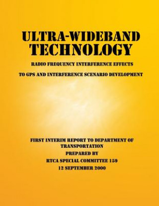 Könyv Ultra-Wideband Technology Radio Frequency Interference Effects to GPS and Interference Scenario Development Rtca Special Committee 159