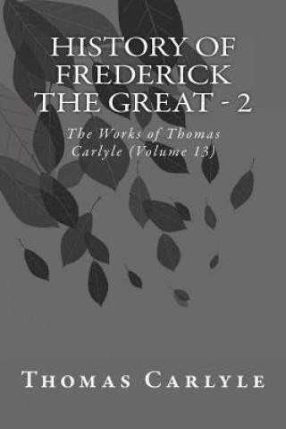 Kniha History of Frederick the Great - 2: The Works of Thomas Carlyle (Volume 13) Thomas Carlyle