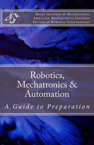 Kniha Robotics, Mechatronics & Automation: A Guide for Preparation Royal Institute of Mechatronics