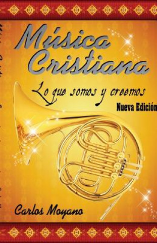 Carte Musica Cristiana: Lo que somos y creemos Carlos Moyano