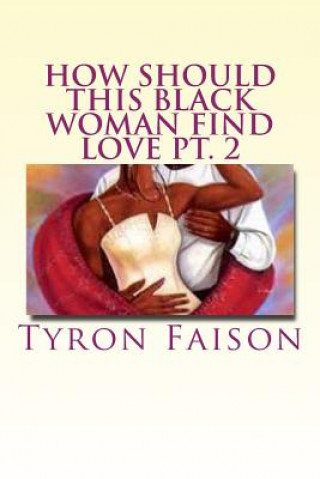 Книга How Should This Black Woman Find Love pt. 2 Tyron Faison