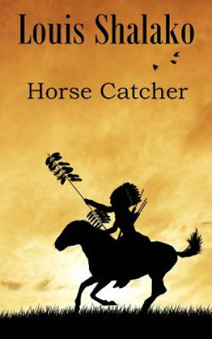 Knjiga Horse Catcher Louis Shalako
