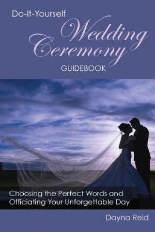 Kniha Do-It-Yourself Wedding Ceremony Guidebook Dayna Reid