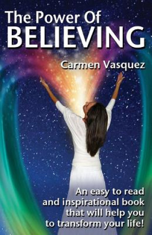 Kniha The Power Of Believing: An inspirational book that will help you to transform your life! Carmen Vasquez