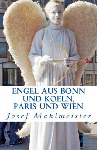Carte ENGEL aus Bonn und Koeln, Paris und Wien: Ein Fotobuch mit 50 Engeln aus Bonn, Koeln, Paris und Wien Josef Mahlmeister