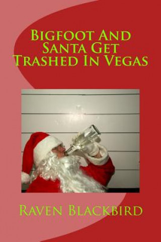 Könyv Bigfoot And Santa Get Trashed In Vegas Raven Blackbird
