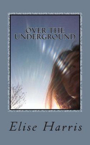 Книга Over the Underground Elise Harris