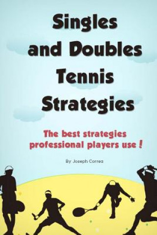 Kniha Singles and Doubles Tennis Strategies: The best strategies professional players use! Joseph Correa