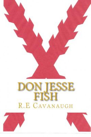 Könyv Don Jesse Fish: The first Spanish Years MR Richard E Cavanaugh Sr