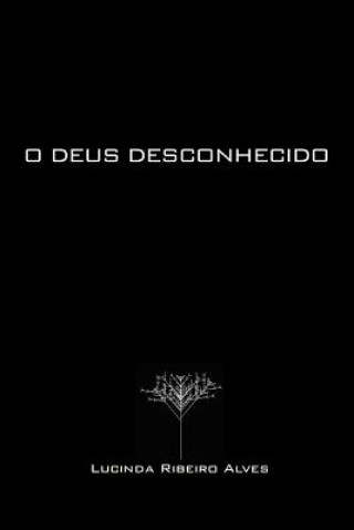 Kniha O Deus desconhecido Lucinda Ribeiro Alves