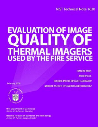 Książka NIST Technical Note 1630 Evaluation of Image Quality of Thermal Imagers used bythe Fire Service Francine Amon