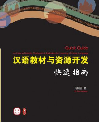 Kniha Quick Guide on How to Develop Textbooks & Materials for Learning Chinese Language (Chinese Version) Zhou Xiaogeng