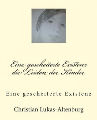 Kniha Die Leiden der Kinder: Eine gescheiterte Existenz Christian Lukas-Altenburg