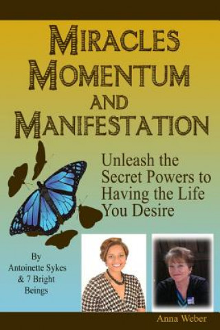 Książka Miracles Momentum & Manifestation: Unleash the Secret Powers to Having the Life You Desire: Momentum Through Manifesting and Miracles Anna Weber