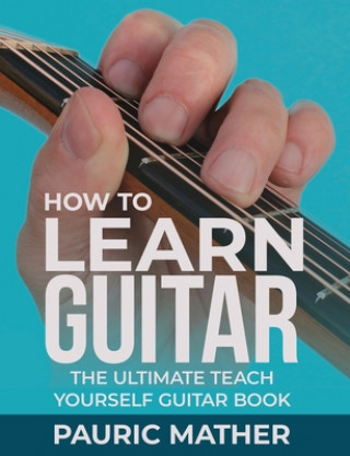 Knjiga How To Learn Guitar Pauric Mather