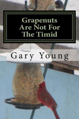 Книга Grapenuts Are Not For The Timid Gary Young