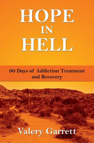 Knjiga Hope in Hell: 90 Days of Addiction Treatment and Recovery Valery Garrett