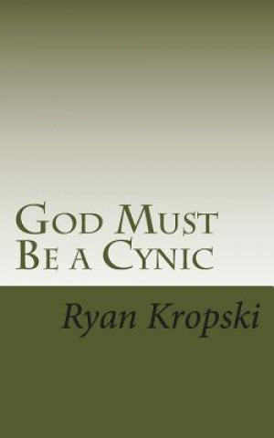 Kniha God Must Be a Cynic Ryan W Kropski