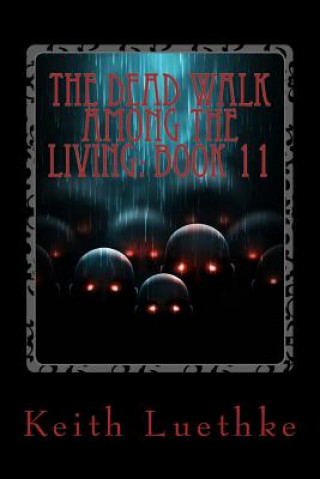 Książka The Dead Walk among the Living: Book 11 Keith Adam Luethke