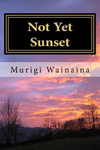 Knjiga Not Yet Sunset Murigi Wainaina