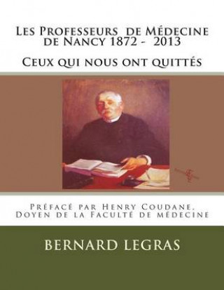 Kniha Les Professeurs de Médecine de Nancy 1872 - 2013 Ceux qui nous ont quittés Bernard Legras